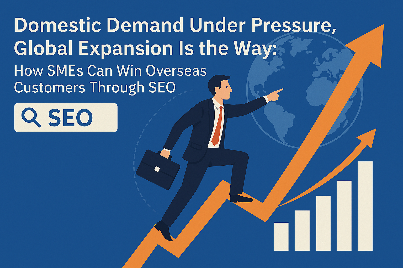 Domestic Demand Under Pressure, Strategic Overseas Expansion: How SMEs Can Attract Global Customers Through SEO